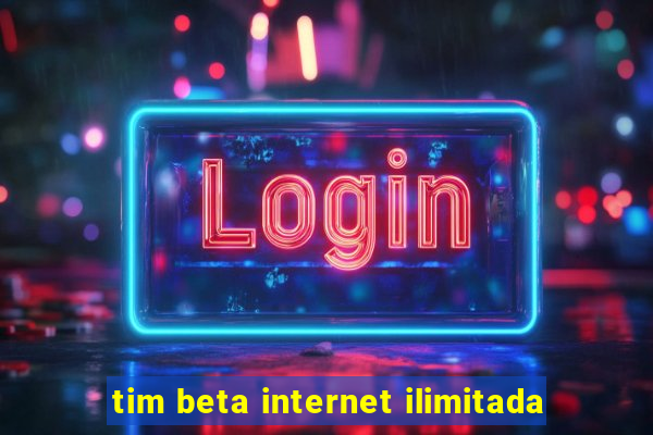 tim beta internet ilimitada